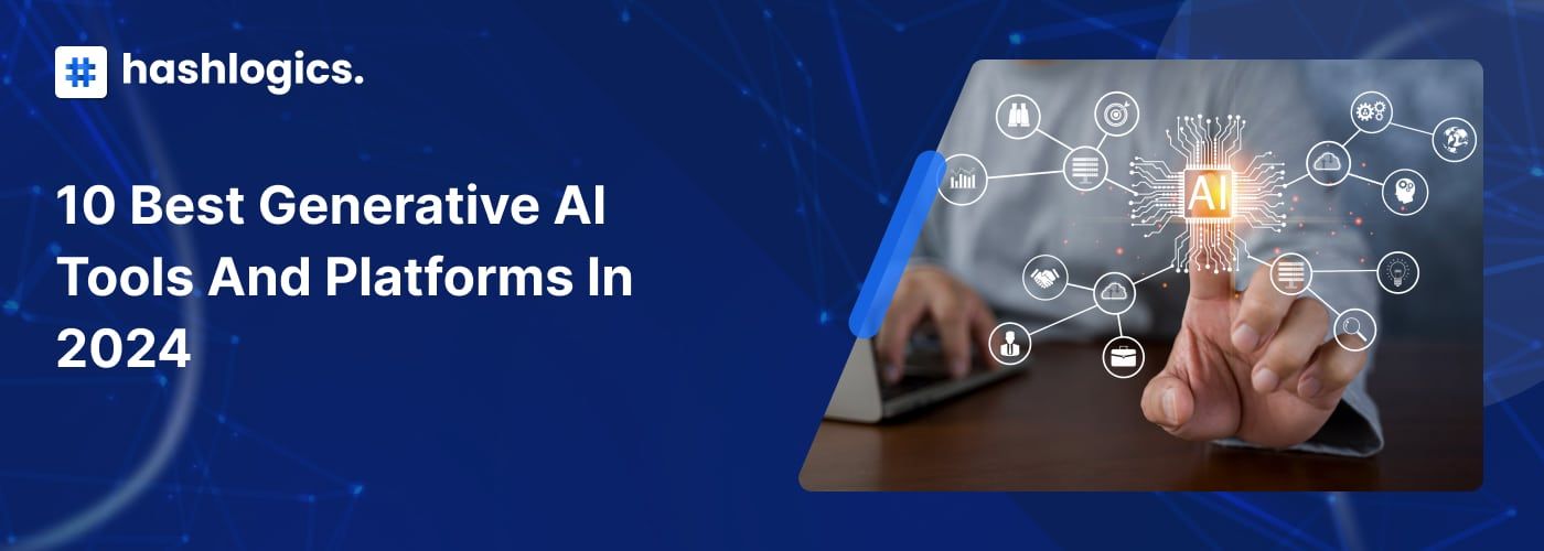 10 Best Generative AI Tools and Platforms in 2024