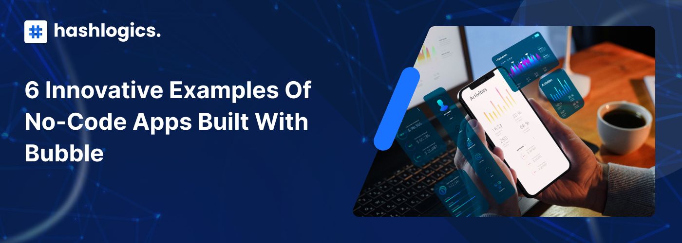 6 Innovative Examples of No-Code Apps Built with Bubble