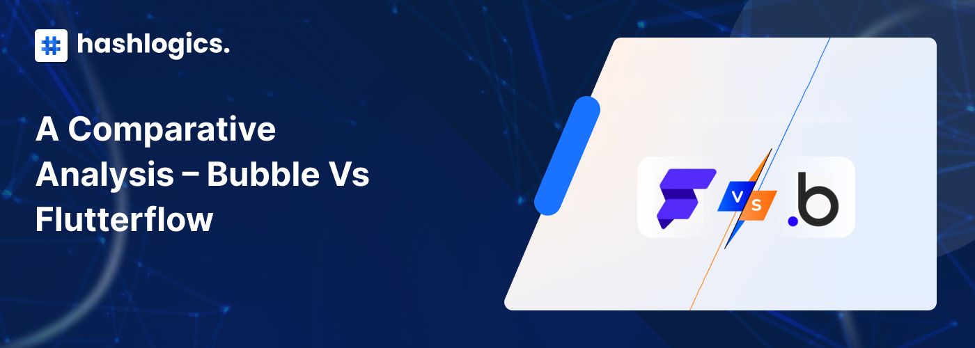 A Comparative Analysis - Bubble Vs Flutterflow