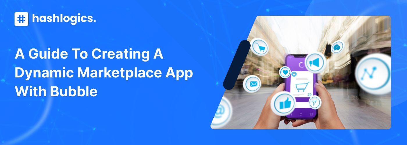 A Guide to Creating a Dynamic Marketplace App with Bubble
