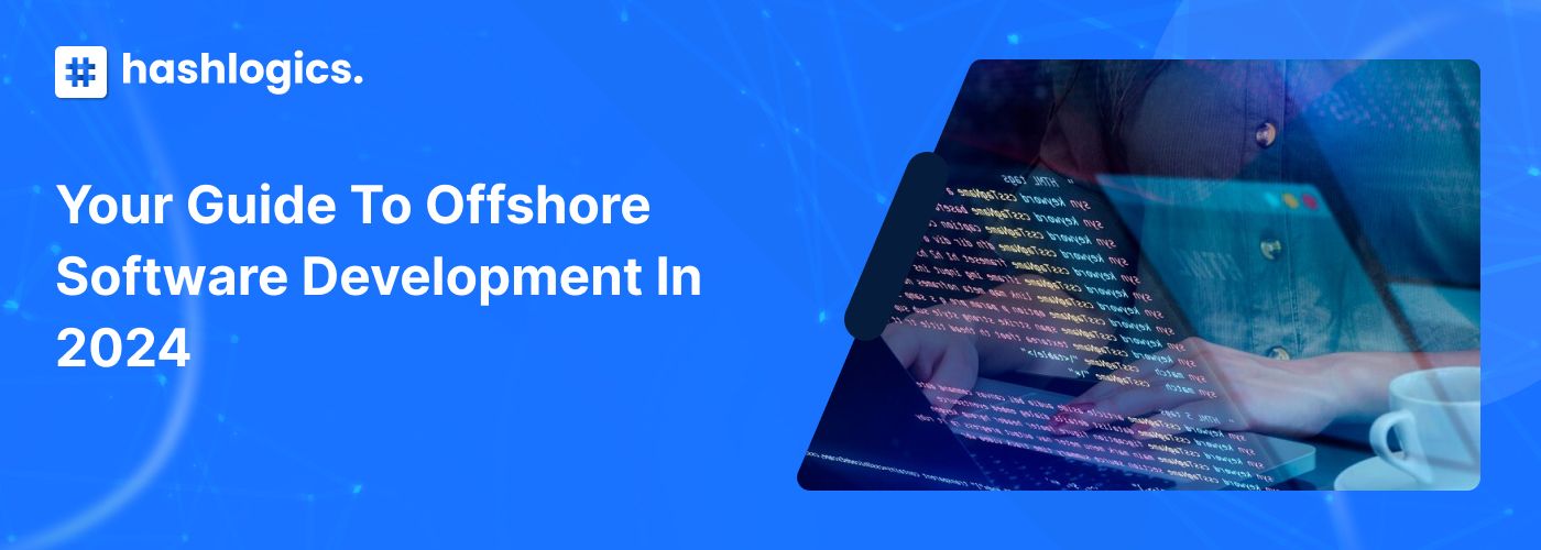 Your Guide to Offshore Software Development In 2024