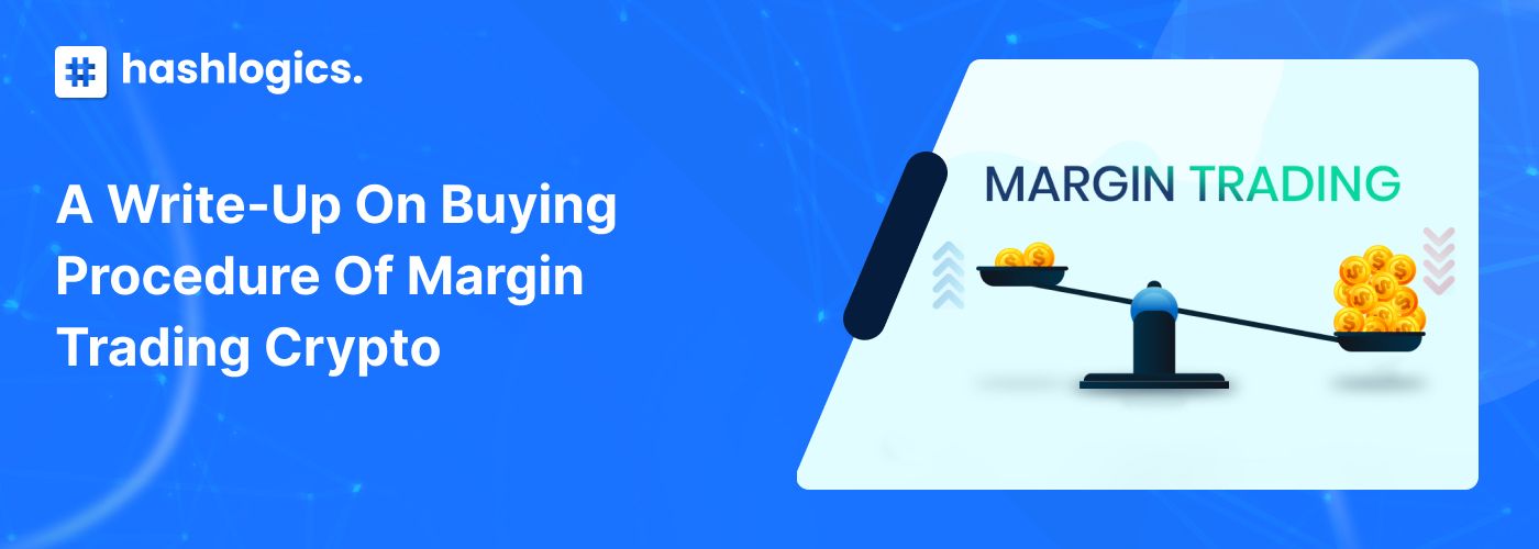 A Write-up on Buying Procedure of Margin Trading Crypto