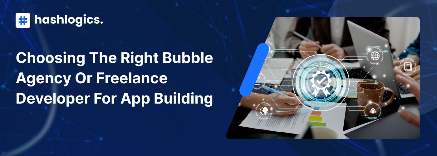Choosing the Right Bubble Agency or Freelance Developer for App Building