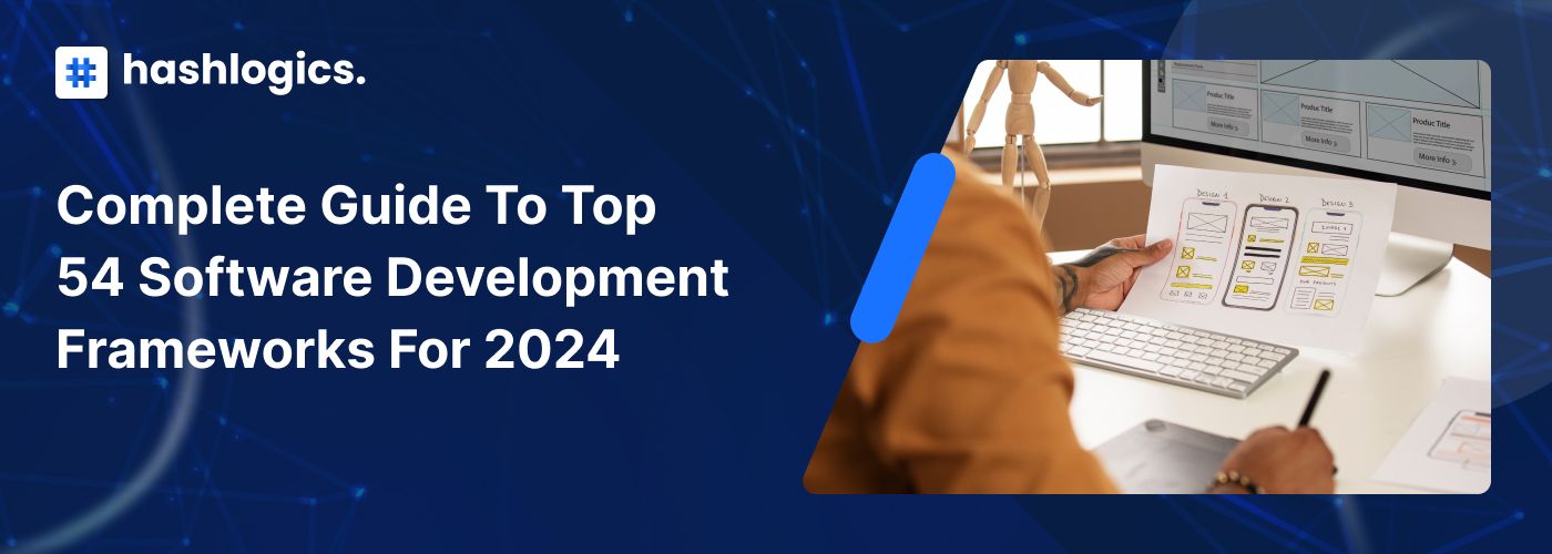 Complete Guide to Top 54 Software Development Frameworks for 2024