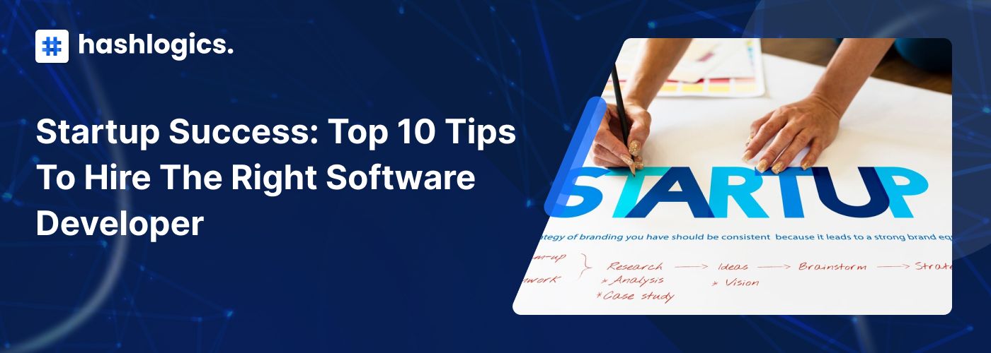 Startup Success: Top 10 Tips to Hire the Right Software Developer