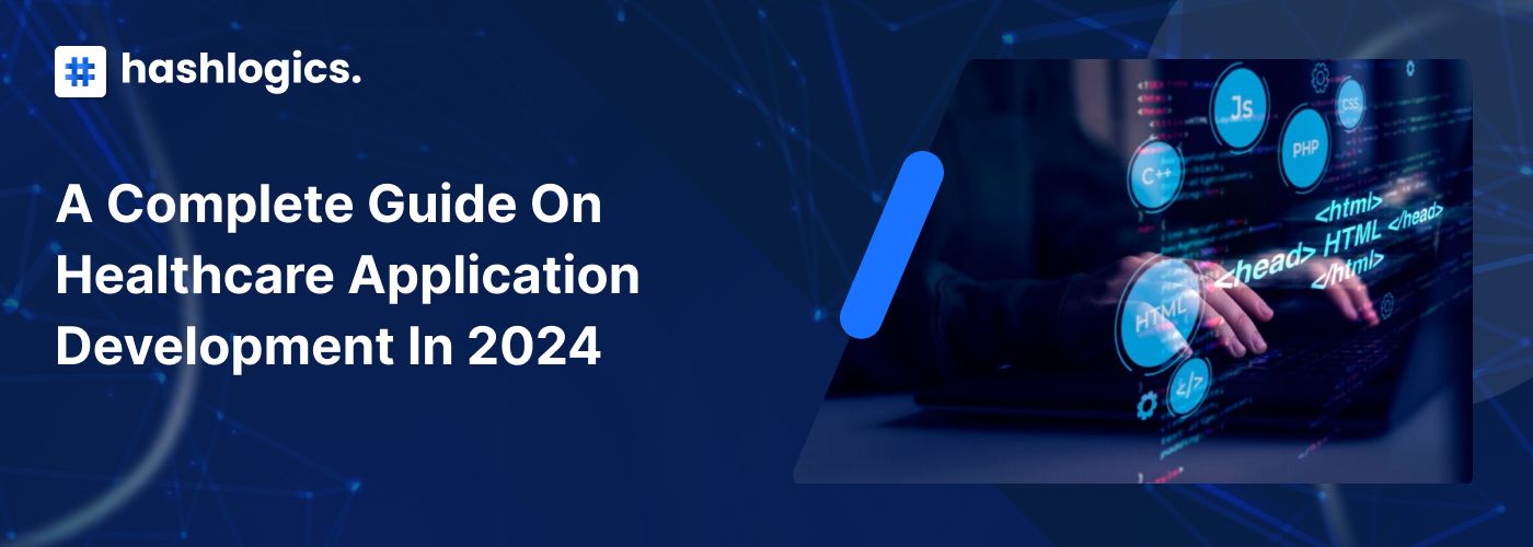 A Complete Guide on Healthcare Application Development in 2024