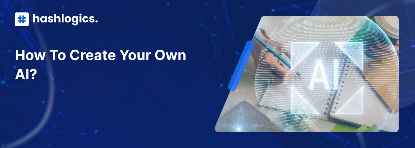 How To Create Your Own AI?