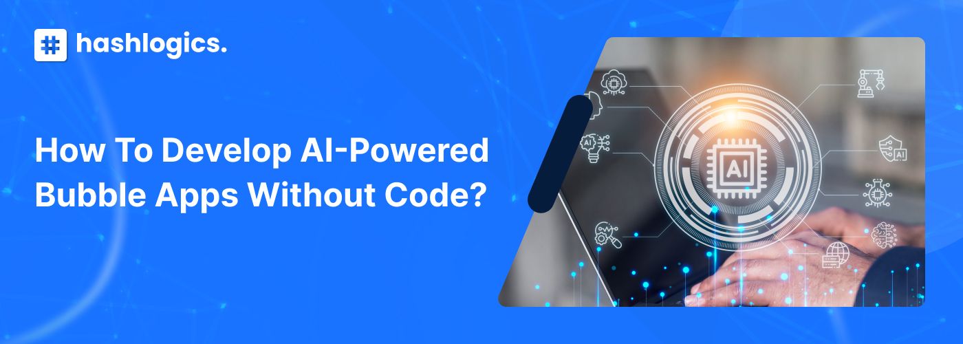 How to Develop AI-Powered Bubble Apps Without Code?
