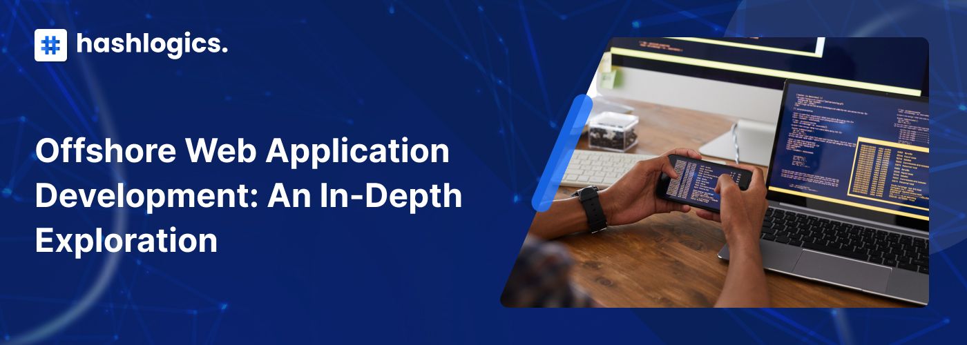 Offshore Web Application Development: An In-Depth Exploration