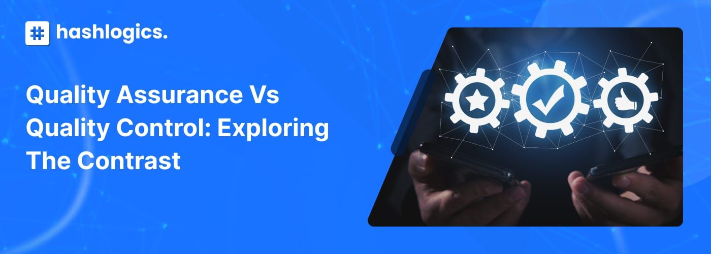 Quality Assurance vs Quality Control: Exploring the Contrast