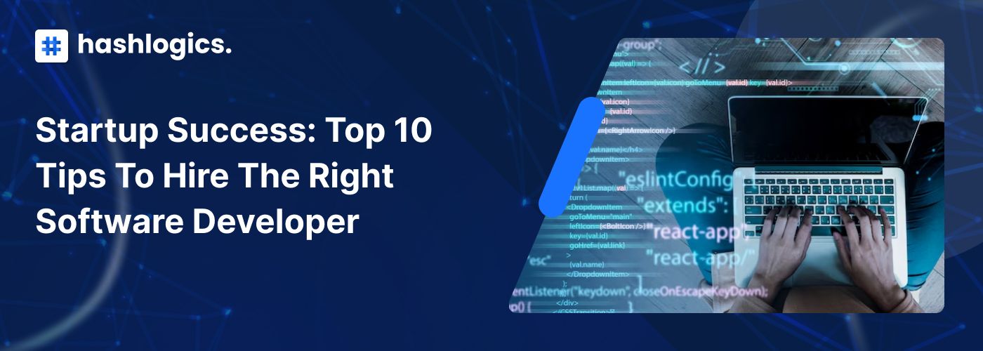Startup Success: Top 10 Tips to Hire the Right Software Developer