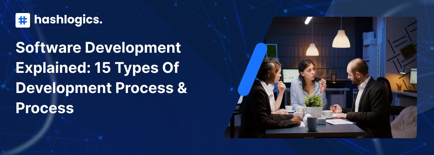 Software Development Explained: 15 Types of Development Process & Process