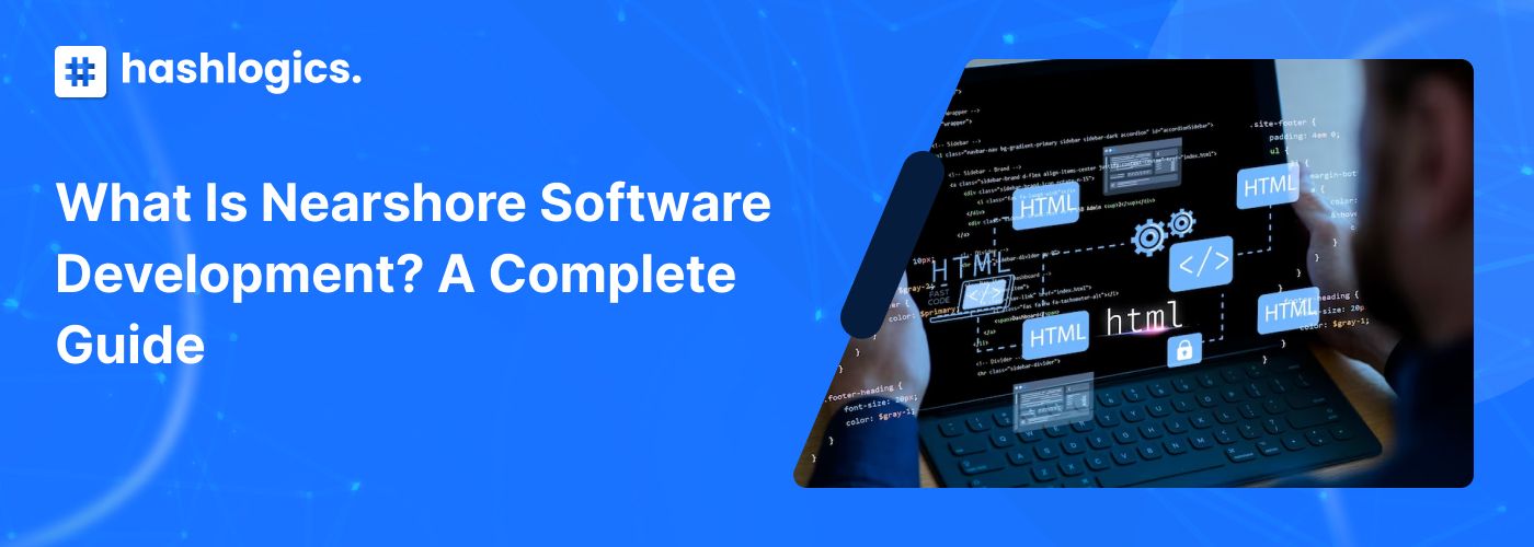 What is Nearshore Software Development? A Complete Guide