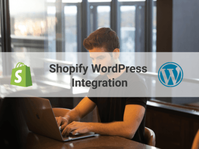 BENEFITS OF SHOPIFY WORDPRESS INTEGRATION FOR E-COMMERCE WEBSITES
